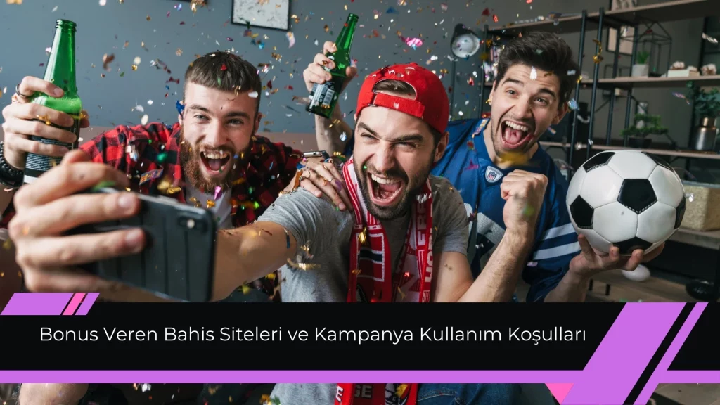 Bonus Veren Bahis Siteleri ve Kampanya Kullanım Koşulları